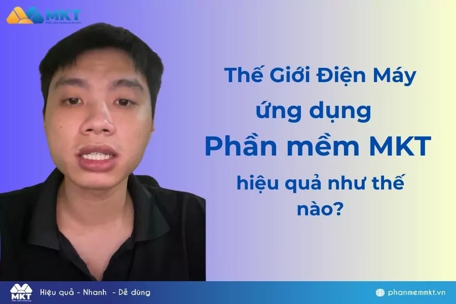 Thế Giới Điện Máy ứng dụng Phần mềm MKT hiệu quả như thế nào Thế Giới Điện Máy ứng dụng Phần mềm MKT hiệu quả như thế nào