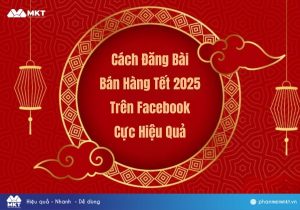 Cách Đăng Bài Bán Hàng Tết 2025 Trên Facebook Cực Hiệu Quả
