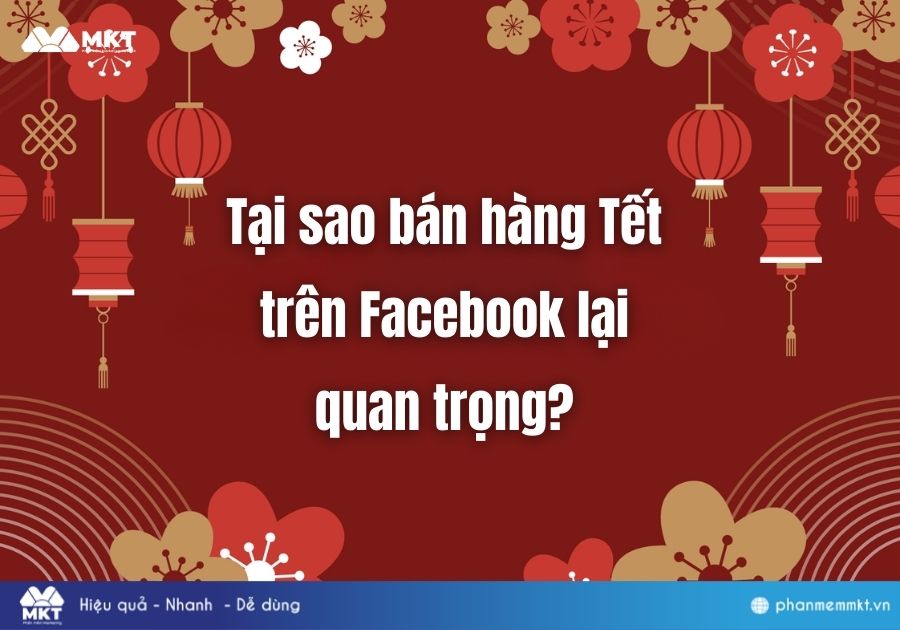 Tại sao bán hàng Tết trên Facebook lại quan trọng?