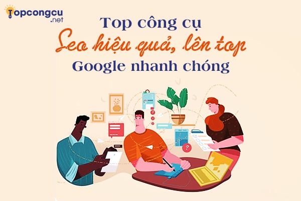 Top công cụ seo hiệu quả, lên top Google dễ dàng Top công cụ seo hiệu quả, lên top Google dễ dàng