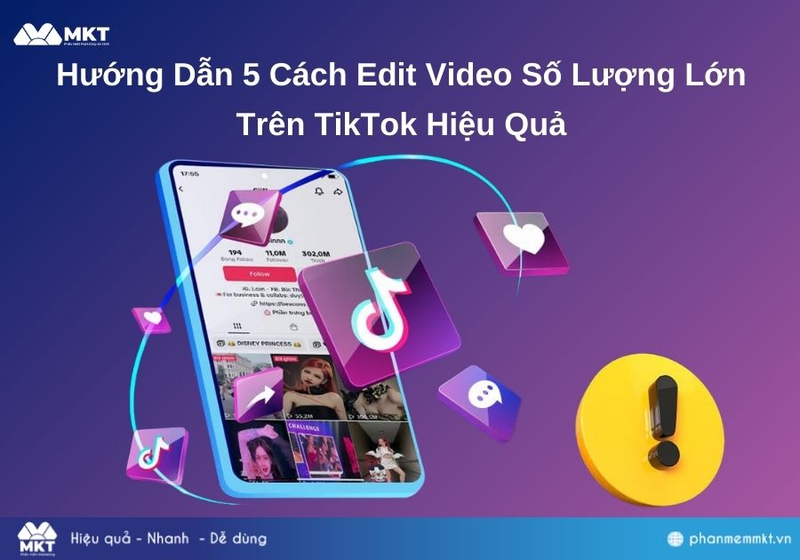 Hướng Dẫn 5 Cách Edit Video Số Lượng Lớn Trên TikTok Hiệu Quả