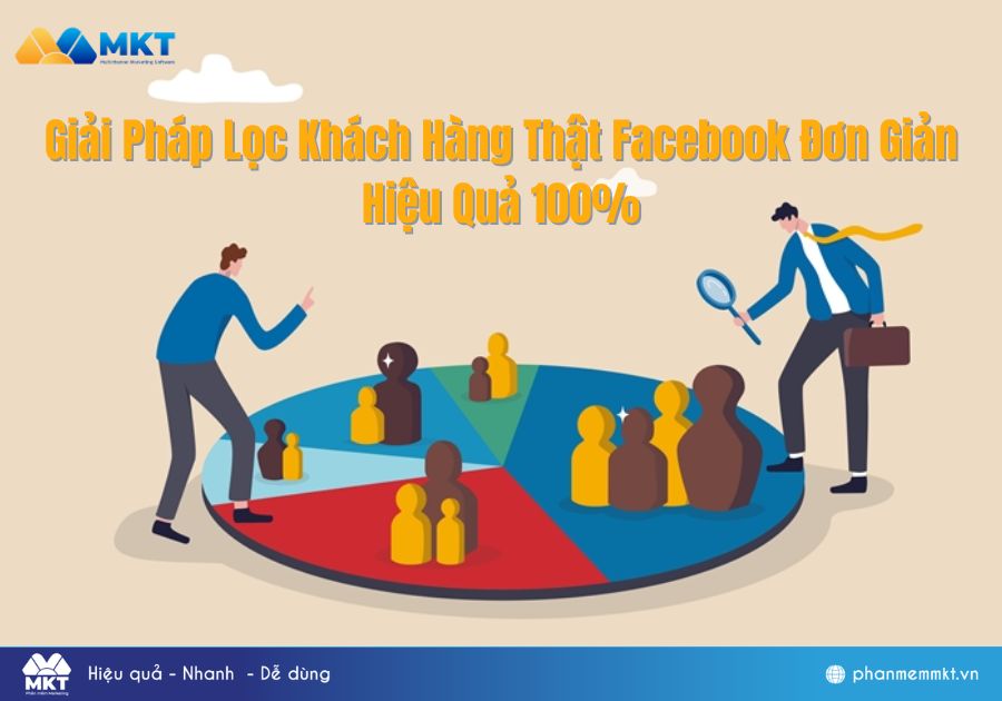 Giải Pháp Lọc Khách Hàng Thật Facebook Đơn Giản Mà Hiệu Quả 100%