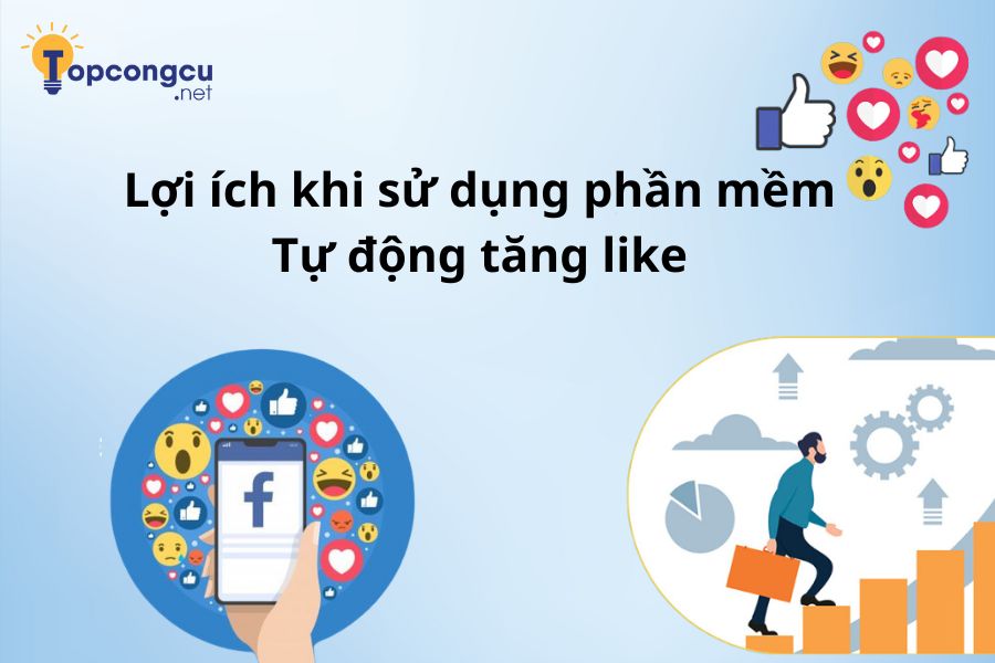 Lợi ích khi sử dụng phần mềm tự động tăng like