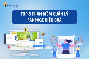 Top 8 phần mềm quản lý Fanpage tốt nhất hiện nay