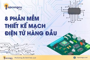 Phần mềm thiết kế mạch điện tử hàng đầu