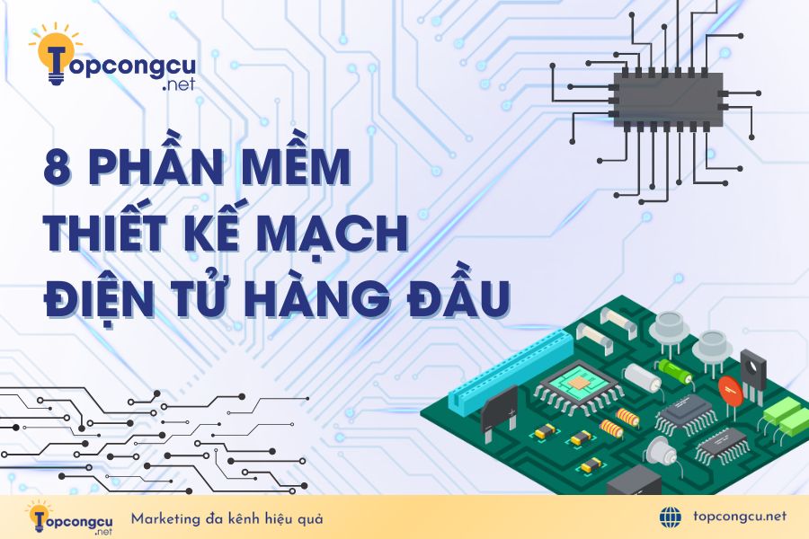 Phần mềm thiết kế mạch điện tử hàng đầu