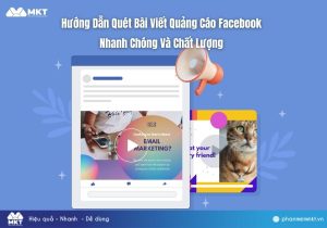 Hướng Dẫn Quét Bài Viết Quảng Cáo Facebook Nhanh Chóng Và Chất Lượng