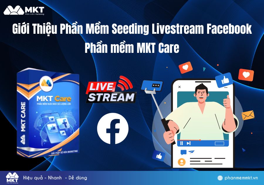 Giới Thiệu Phần Mềm Seeding Livestream Facebook - MKT Care