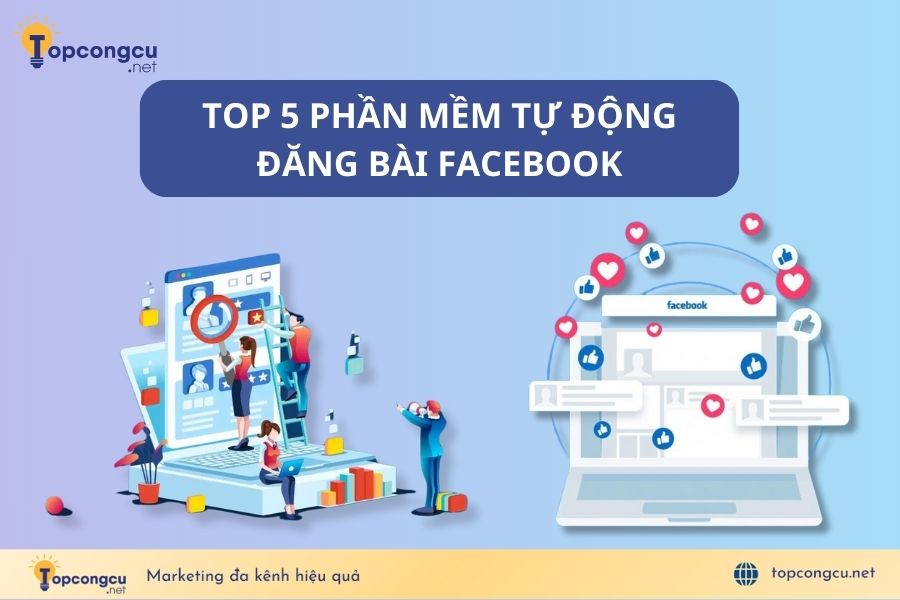 Top 5 phần mềm tự động đăng bài Facebook