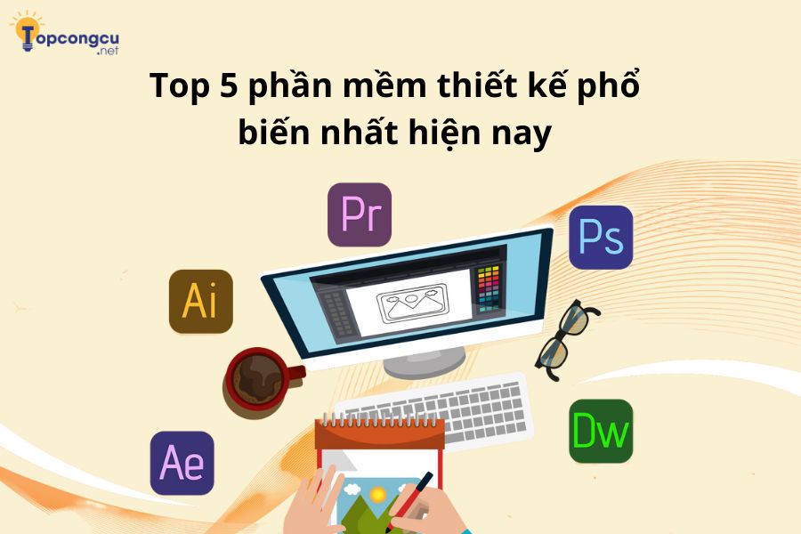 Top 5 phần mềm thiết kế phổ biến nhất hiện nay