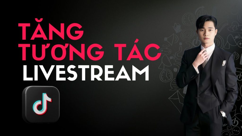 Cach-Tang-Tuong-Tac-Livestream-TikTok