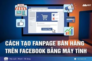 Cách tạo Fanpage bán hàng trên Facebook bằng máy tính